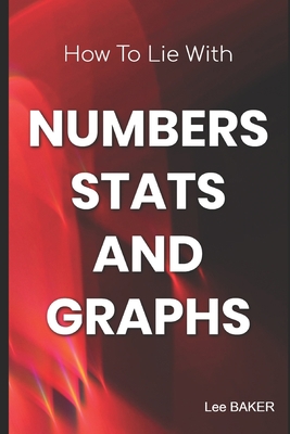 How to Lie with Numbers, Stats & Graphs B08DC3ZH27 Book Cover