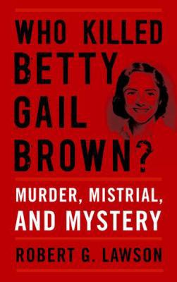 Who Killed Betty Gail Brown?: Murder, Mistrial,... 0813174627 Book Cover