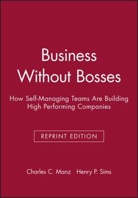 Business Without Bosses: How Self-Managing Team... 0471156396 Book Cover