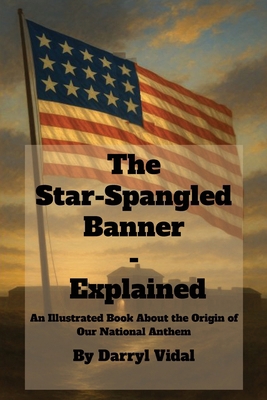 The Star-Spangled Banner - Explained: An Illust... 196970599X Book Cover