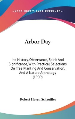 Arbor Day: Its History, Observance, Spirit And ... 1436990866 Book Cover