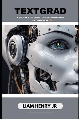 Textgrad: A Step By Step Guide To Code And Prom... B0D9TSZCFS Book Cover