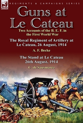 Guns at Le Cateau: Two Accounts of the B. E. F.... 1782821848 Book Cover