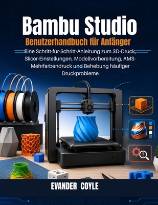 Bambu Studio Benutzerhandbuch für Anfänger [German] B0H4DK5PZB Book Cover