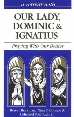 A Retreat With Our Lady, Dominic & Ignatius: Pr... 0867162562 Book Cover