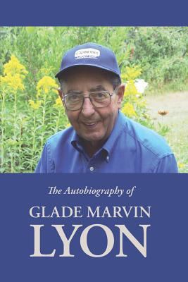 The Autobiography of Glade Marvin Lyon 1434103897 Book Cover
