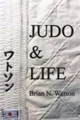 Judo & Life 1490792627 Book Cover
