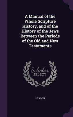 A Manual of the Whole Scripture History, and of... 1357530730 Book Cover