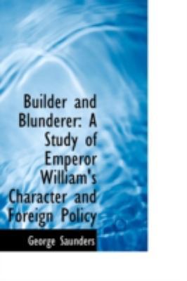 Builder and Blunderer: A Study of Emperor Willi... 1110123620 Book Cover