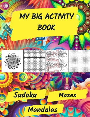 My Big Activity Book: Activity Book ideal for improving vocabulary while having fun / Sudoku , Mazes level: easy, medium and difficult with Solutions ... mandala pages / Training Memory and logic