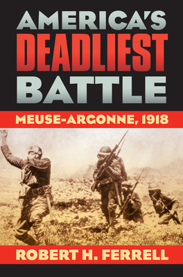 America's Deadliest Battle: Meuse-Argonne, 1918 0700614990 Book Cover