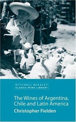 The Wines of Argentina, Chile and Latin America 1840007923 Book Cover