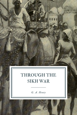 Through the Sikh War: A Tale of the Conquest of... B08QWJD6HZ Book Cover