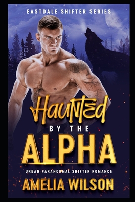 Haunted By The Alpha: Urban Paranormal Shifter ... B083XTH9SJ Book Cover