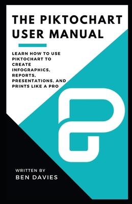 The Piktochart User Manual: Learn How to Use Pi... B09TJ6K6LR Book Cover