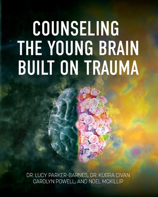 Counseling the Young Brain Built on Trauma B0H397RJLX Book Cover