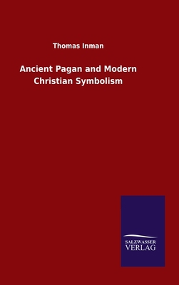 Ancient Pagan and Modern Christian Symbolism 384605299X Book Cover