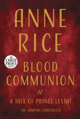 Blood Communion: A Tale of Prince Lestat [Large Print] 198483360X Book Cover