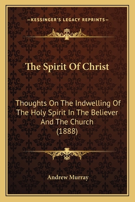 The Spirit Of Christ: Thoughts On The Indwellin... 1165934647 Book Cover