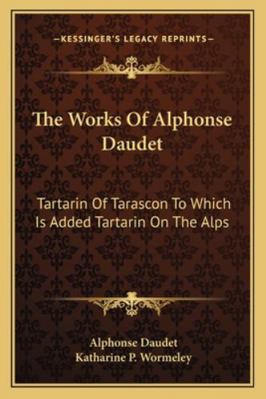 The Works Of Alphonse Daudet: Tartarin Of Taras... 1163291757 Book Cover