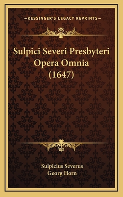 Sulpici Severi Presbyteri Opera Omnia (1647) [Latin] 1167145119 Book Cover