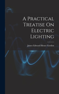 A Practical Treatise On Electric Lighting 1017628718 Book Cover