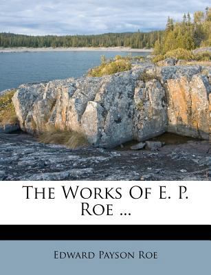 The Works of E. P. Roe ... 1178554775 Book Cover