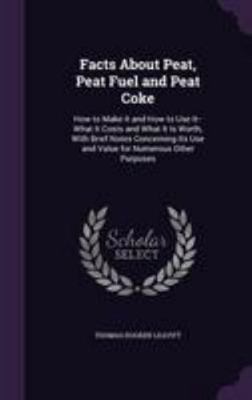 Facts About Peat, Peat Fuel and Peat Coke: How ... 1341089835 Book Cover