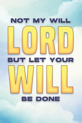 Not My Will, Lord, But Let Your Will Be Done: S... B0BW283P13 Book Cover
