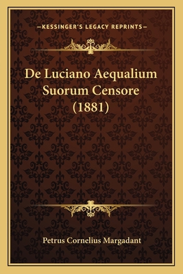 De Luciano Aequalium Suorum Censore (1881) [Latin] 1167486447 Book Cover