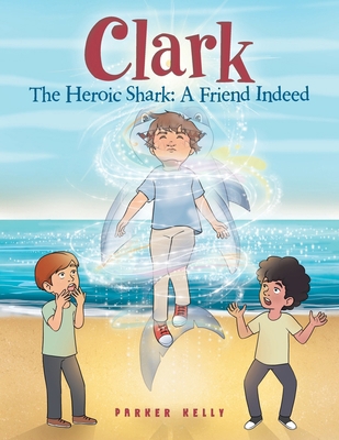 Clark The Heroic Shark: A Friend Indeed B0DJ8G83QB Book Cover