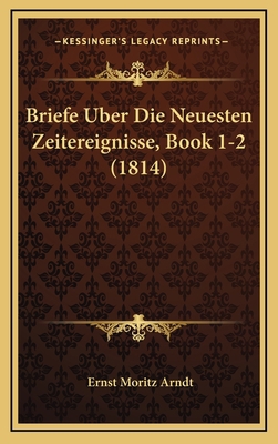 Briefe Uber Die Neuesten Zeitereignisse, Book 1... [German] 1167886313 Book Cover
