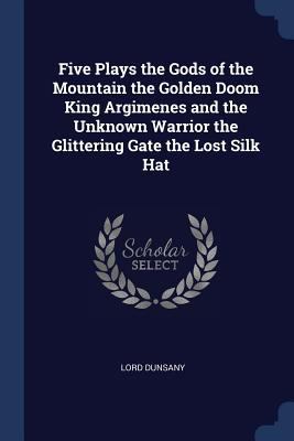 Five Plays the Gods of the Mountain the Golden ... 1376578123 Book Cover