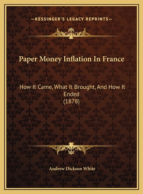 Paper Money Inflation In France: How It Came, W... 1169491588 Book Cover