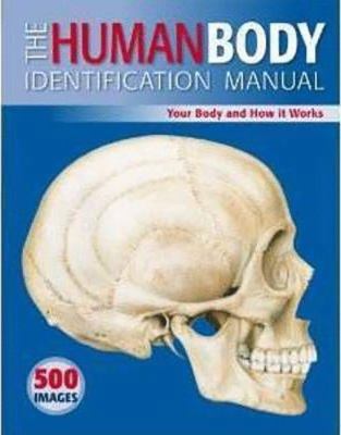 The Human Body Identification Manual: Your Body... 1420256440 Book Cover