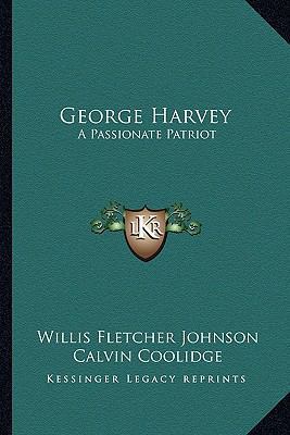 George Harvey: A Passionate Patriot 1162990260 Book Cover