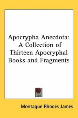 Apocrypha Anecdota: A Collection of Thirteen Ap... 143260533X Book Cover