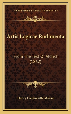 Artis Logicae Rudimenta: From The Text Of Aldri... 1168237017 Book Cover