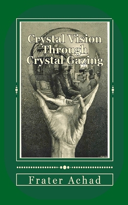 Crystal Vision Through Crystal Gazing 1940849608 Book Cover