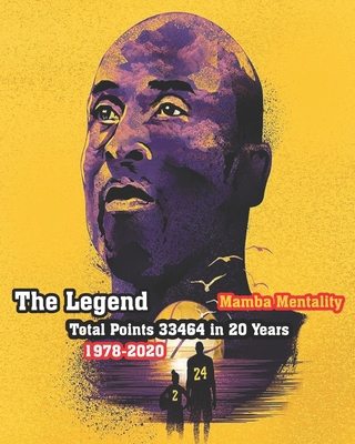 The Legend, Mamba Mentality, Total Points 33464 in 20 Years "1978-2020": Secrets of Kobe Dad And Player B084QKTQ8K Book Cover