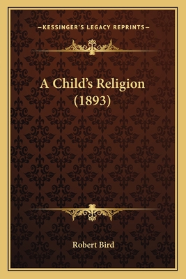 A Child's Religion (1893) 1165262363 Book Cover