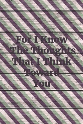 For I Know the Thoughts That I Think Toward You... 1796648418 Book Cover