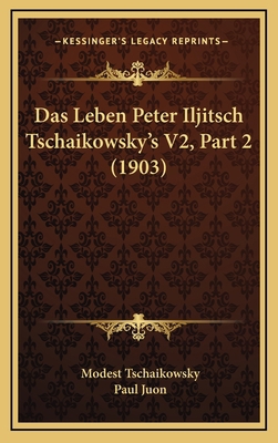 Das Leben Peter Iljitsch Tschaikowsky's V2, Par... [German] 1167930088 Book Cover