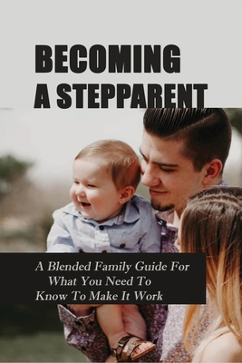 Becoming A Stepparent: A Blended Family Guide F... B092PKQ2SC Book Cover