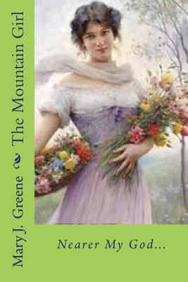 The Mountain Girl: Nearer My God... 1981421386 Book Cover