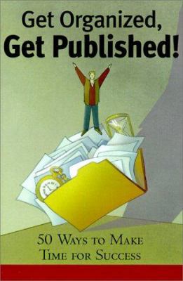 Get Organized, Get Published!: 225 Ways to Make... 1582970033 Book Cover