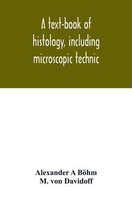 A text-book of histology, including microscopic... 9354015611 Book Cover