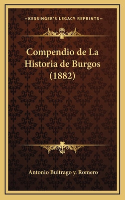 Compendio de La Historia de Burgos (1882) [Spanish] 1167901568 Book Cover