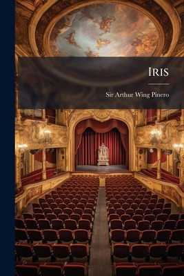 Iris: A Drama In Five Acts 127155853X Book Cover