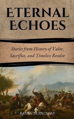 Eternal Echoes: Stories from History of Valor, ... B0F3VZJC41 Book Cover